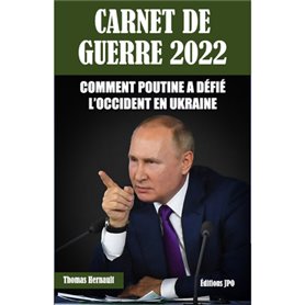 Carnet de guerre 2022 - Comment Poutine a défié l'occident en Ukraine
