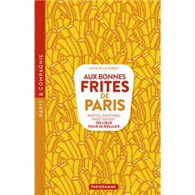 Aux bonnes frites de Paris - Restos, cantines, fast-good 100 lieux pour se régaler