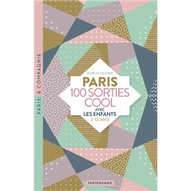 Paris 100 sorties cool avec les enfants 3-12 ans