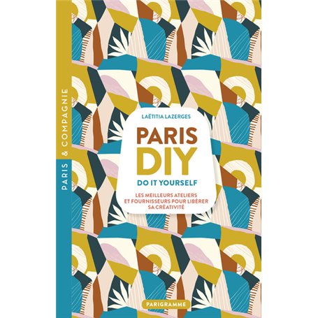 Paris DIY (Do it yourself) - Les meilleures ateliers et fournisseurs pour libérer sa créativité