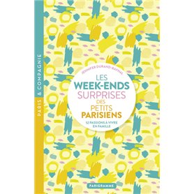 Les week-ends surprises des petits parisiens - 52 passions à vivre en famille