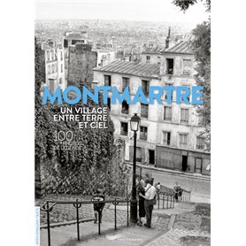 Montmartre un village entre terre et ciel - 100 photos de légende