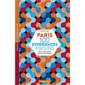 Paris 100 expériences insolites - Arty, décalées, zen ou extrêmes