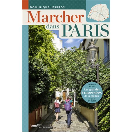 Marcher dans paris - Les grandes traversées de la capitale