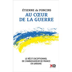 Au coeur de la guerre - Le récit exceptionnel de l'ambassadeur de France en Ukraine