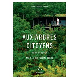 Aux arbres citoyens - Pour renouer avec l'écosystème Terre