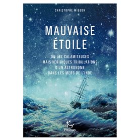 Mauvaise étoile ou les calamiteuses mais véridiques tribulations d'un astronome dans les mers d'Inde