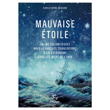 Mauvaise étoile ou les calamiteuses mais véridiques tribulations d'un astronome dans les mers d'Inde