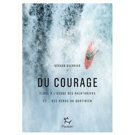 Du courage - Eloge à l'usage des aventuriers et... des héros du quotidien