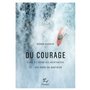 Du courage - Eloge à l'usage des aventuriers et... des héros du quotidien