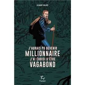 J'aurais pu devenir millionnaire, j'ai choisi d'être vagabond