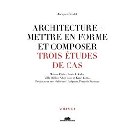 Architecture : mettre en forme et composer - volume 1 Trois études de cas