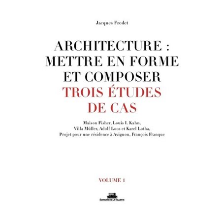 Architecture : mettre en forme et composer - volume 1 Trois études de cas