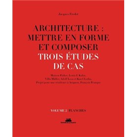 Architecture : mettre en forme et composer - volume 2 Trois études de cas. Planches