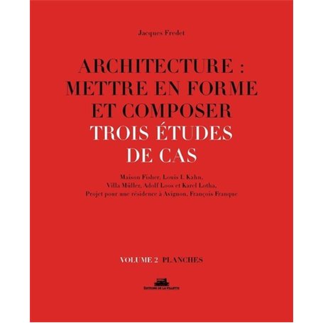 Architecture : mettre en forme et composer - volume 2 Trois études de cas. Planches