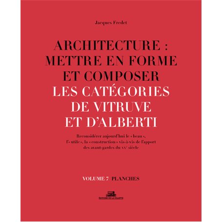 Architecture : Mettre en forme et composer - volume 7 Les catégories de Vitruve et d'Alberti planche