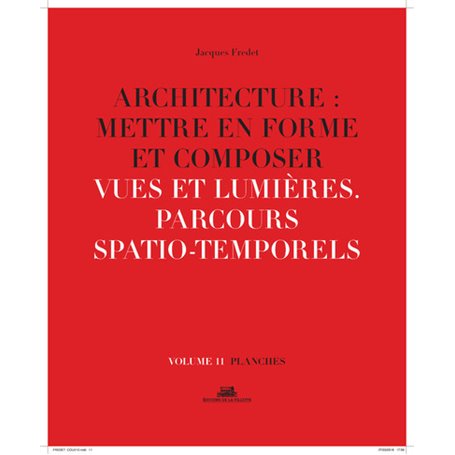 Architecture : Mettre en forme et Composer - volume 11 planches Vues et lumières. Parcours spatio-te