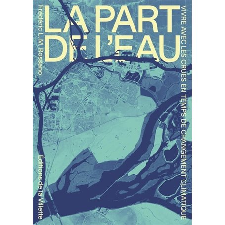 La part de l'eau. Vivre avec les crues en temps de changement climatique