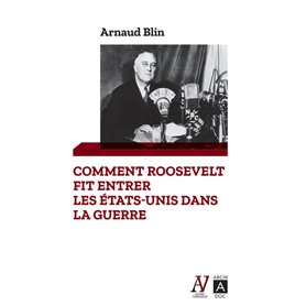 Comment Roosevelt fit entrer les Etats-Unis dans la guerre