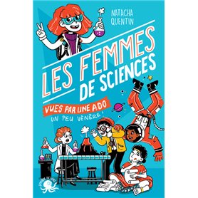 100 % Bio - Les Femmes de sciences vues par une ado un peu vénère !