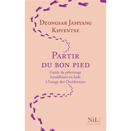 Partir du bon pied - Guide de pèlerinage bouddhiste en Inde à l'usage des Occidentaux