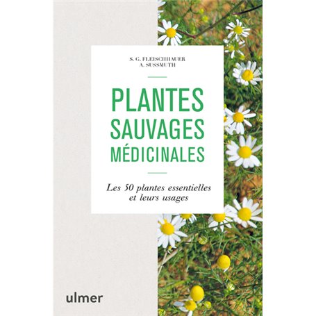 Plantes sauvages médicinales - Les 50 plantes essentielles et leurs usages