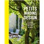 Petits jardins design - 35 projets contemporains pour vivre au jardin