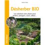 Désherber BIO - Les solutions zéro phyto pour jardins, potagers, cours, allées...