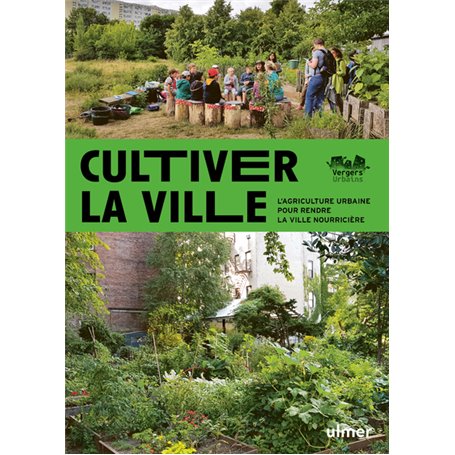 Cultiver la ville - L'agriculture urbaine pour rendre la ville comestible