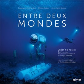 Entre deux mondes - Under The Pole III - Quatre années d'exploration scientifique en plongée profond