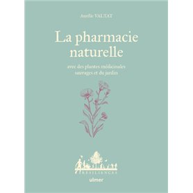 La Pharmacie naturelle - Avec des plantes médicinales sauvages et du jardin