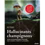 Hallucinants champignons - Leurs extraordinaires pouvoirs sur la santé, l'esprit et la planète