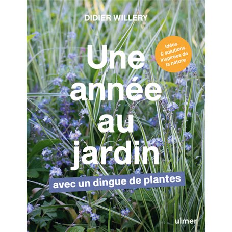 Une année au jardin avec un dingue de plantes - Idées et solutions inspirées de la nature