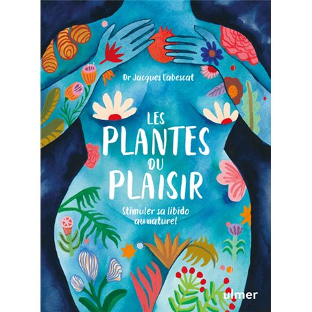 Les plantes du plaisir - Stimuler sa libido au naturel