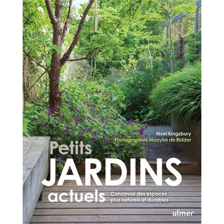 Petits jardins actuels - Concevoir des espaces plus naturels et plus durables