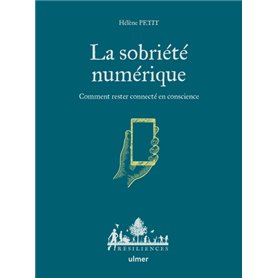 La sobriété numérique - Comment rester connecté en conscience