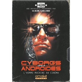 Cyborgs Versus Androïdes - L'Homme-Machine au cinéma