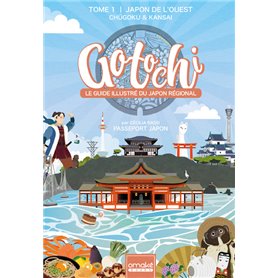 GOTOCHI - Le Guide illustré du Japon régional - Tome 1 Japon de l'ouest Chugoku & Kansai