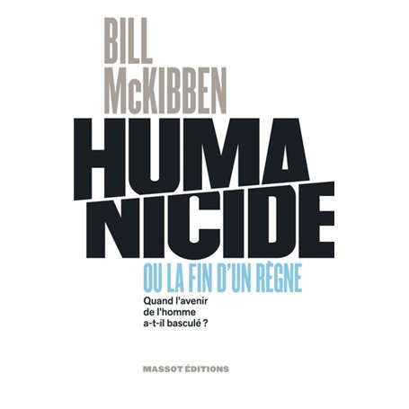 Humanicide ou la fin d'un règne - Quand l'avenir de l'homme a-t-il basculé ?