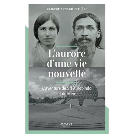 L'aurore d'une vie nouvelle - L'aventure de Sri Aurobindo et de Mère