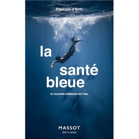 La santé bleue - La nouvelle médecine de l'eau