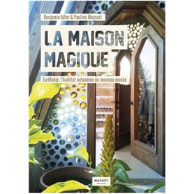 La maison magique - Earthship, l'habitat autonome du nouveau monde