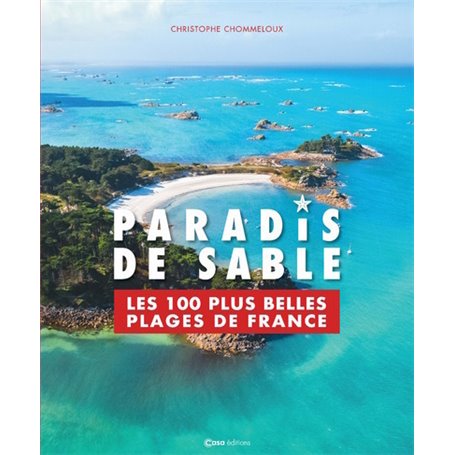 Paradis de sable - Les 100 plus belles plages de France