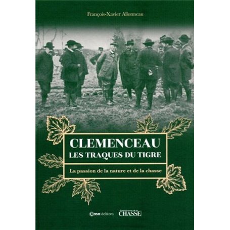 Clemenceau les traques du tigre - La passion de la nature et de la chasse