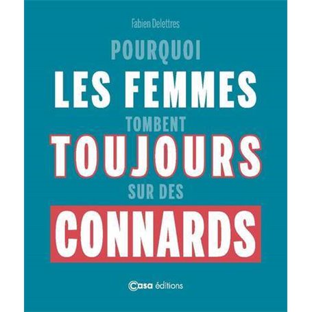 Pourquoi les femmes tombent toujours sur des connards