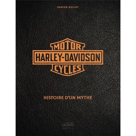 Harley Davidson - Histoire d'un mythe