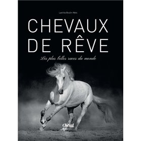 Chevaux de rêves - Les plus belles races du monde