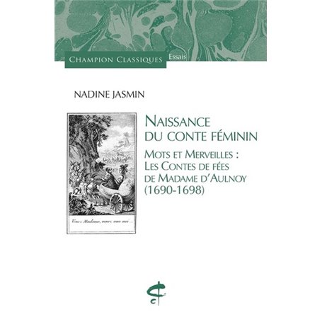 Naissance du conte féminin - Mots et merveilles : les contes de fées de Madame d'Aulnoy (1690-1698)