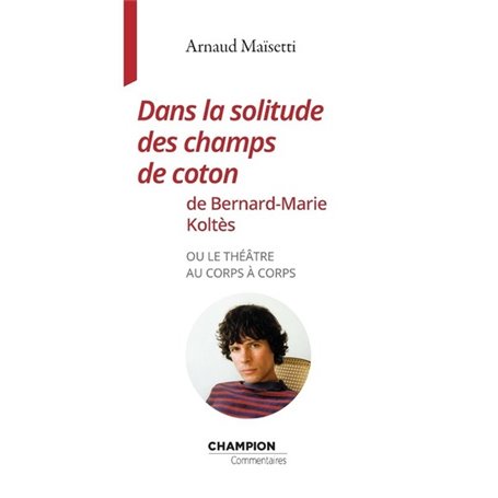 Dans la solitude des champs de coton de Bernard-Marie Koltès ou le théâtre au corps à corps