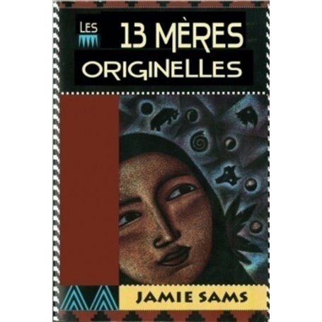 Les 13 mères originelles - La voie initiatique des femmes amérindiennes